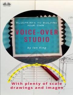 Обложка книги «Blueprints To Building Your Own Voice-Over Studio» — Ian King