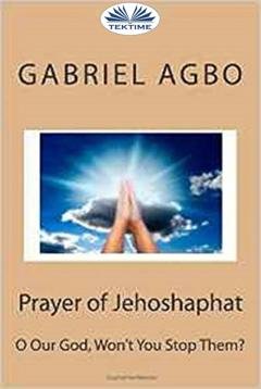 Обложка книги «Prayer Of Jehoshaphat: ”O Our God, Won'T You Stop Them?”» — Gabriel Agbo