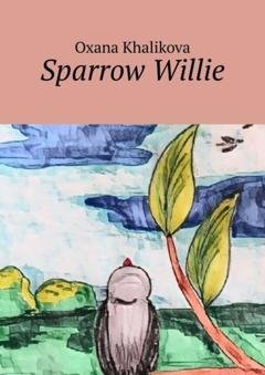 Обложка книги «Sparrow Willie» — Oxana Khalikova